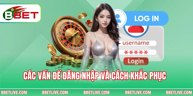 Các vấn đề đăng nhập và cách khắc phục