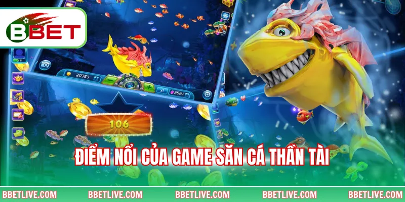 Điểm nổi của game săn cá thần tài