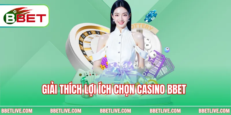 Giải thích lợi ích chọn Casino BBet 