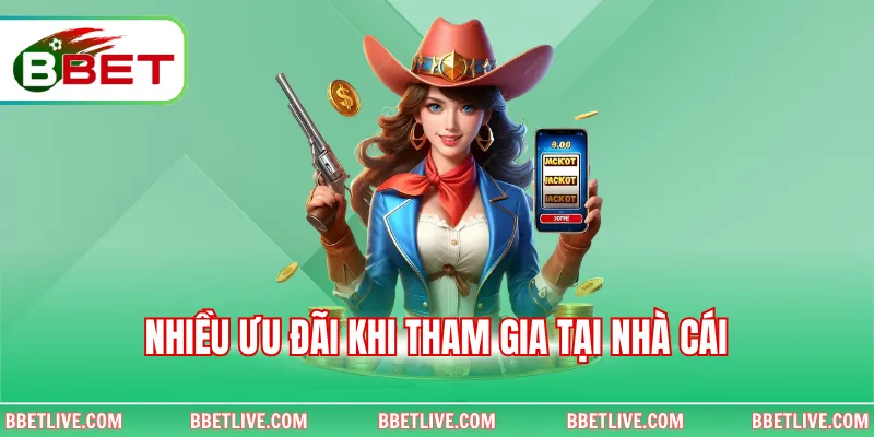 Nhiều ưu đãi khi tham gia tại nhà cái