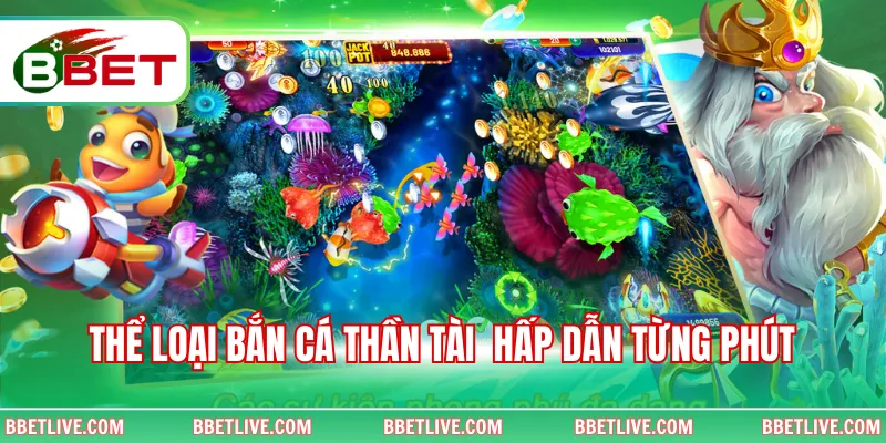 Thể loại bắn cá Thần Tài  hấp dẫn từng phút