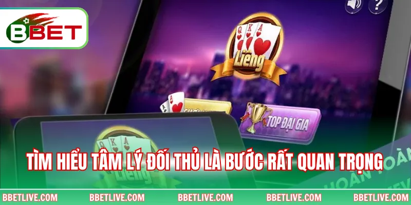 Tìm hiểu tâm lý đối thủ là bước rất quan trọng 